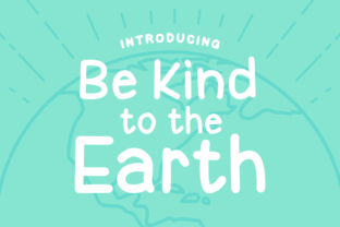 Be Kind to the Earth Font: Elevating Digital Design with Purposeful Typography