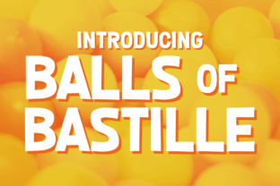 Bringing Balls of Bastille to Life: A Maker’s Guide to Bold Typography
